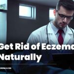 How to Get Rid of Eczema Naturally