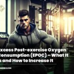 Excess Post-exercise Oxygen Consumption (EPOC) – What It Is and How to Increase It