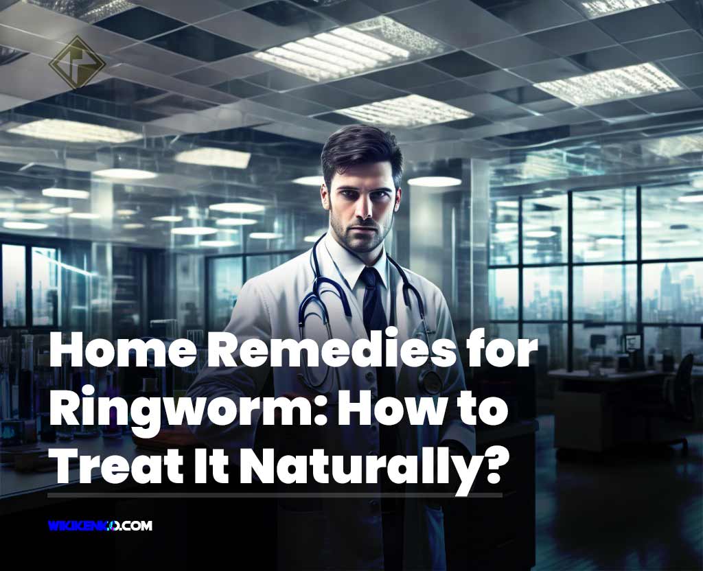 You are currently viewing Home Remedies for Ringworm: How to Treat It Naturally?