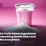 The Truth About Aspartame: Debunking Health Risks and Misconceptions