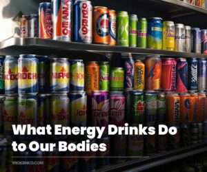 What Energy Drinks Do to Our Bodies