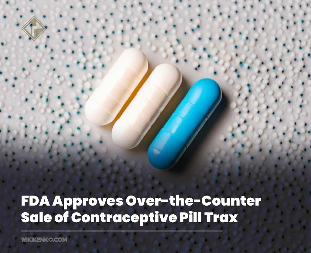 You are currently viewing FDA Approves Over-the-Counter Sale of Contraceptive Pill Trax