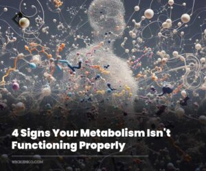 4 Signs Your Metabolism Isn’t Functioning Properly