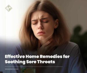 Effective Home Remedies for Soothing Sore Throats