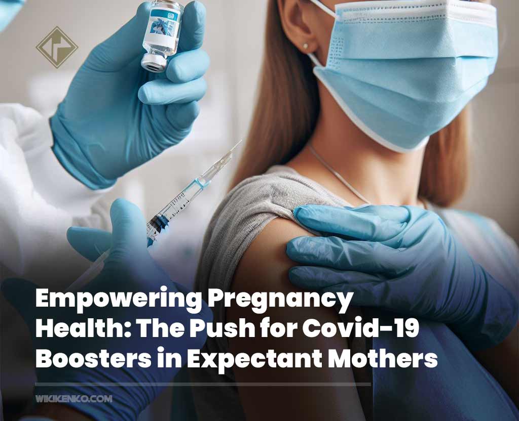You are currently viewing Empowering Pregnancy Health: The Push for Covid-19 Boosters in Expectant Mothers