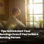 6 Tips to Kickstart Your Mornings Even if You’re Not a Morning Person