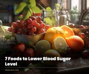 7 Foods to Lower Blood Sugar Level