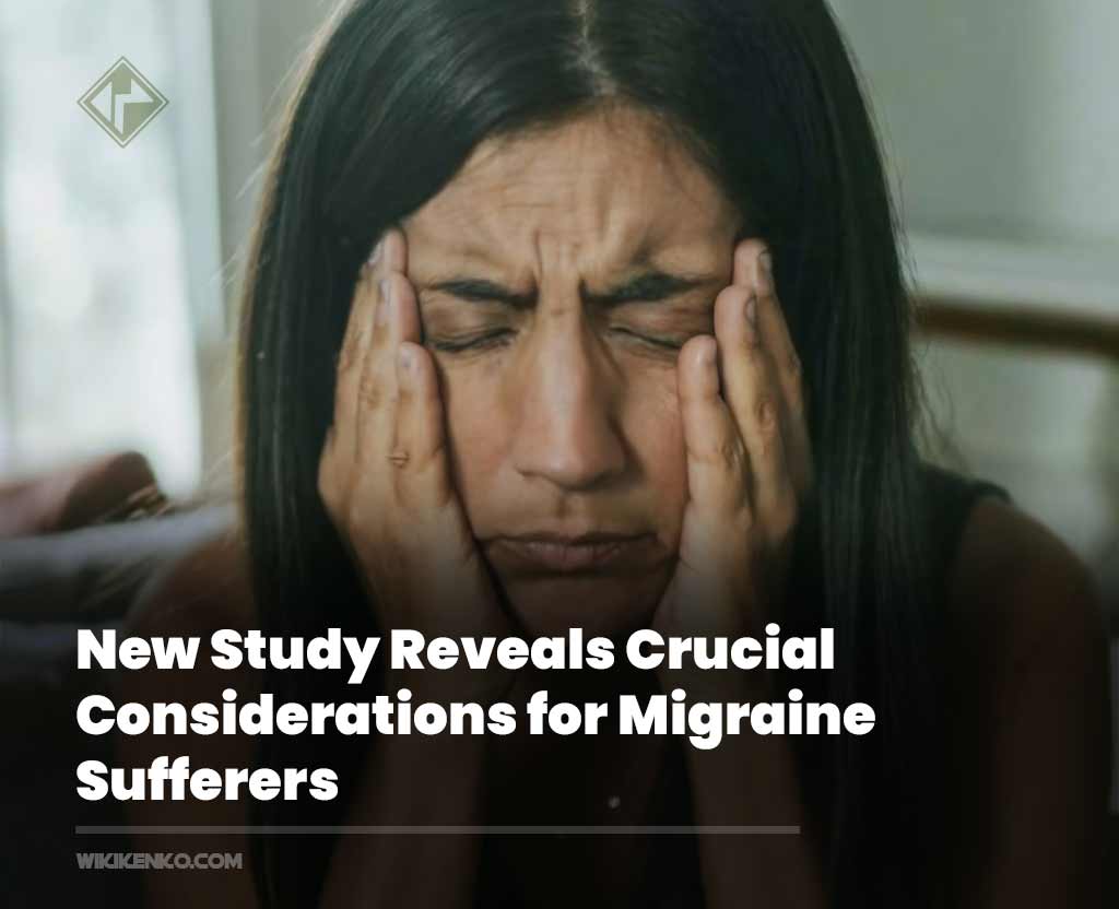 Crucial Considerations for Migraine Sufferers