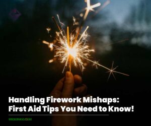Handling Firework Mishaps: First Aid Tips You Need to Know!