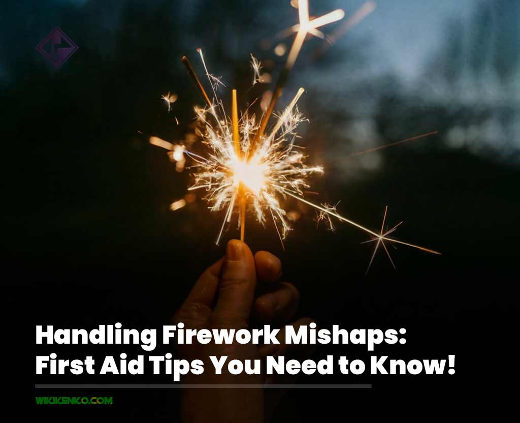 You are currently viewing Handling Firework Mishaps: First Aid Tips You Need to Know!