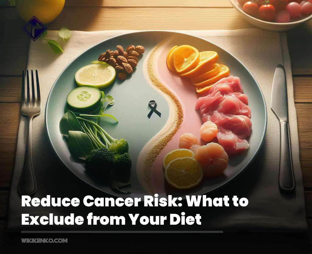 You are currently viewing Reduce Cancer Risk: What to Exclude from Your Diet