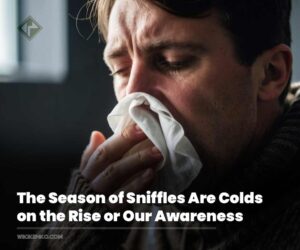 The Season of Sniffles: Are Colds on the Rise or Our Awareness?