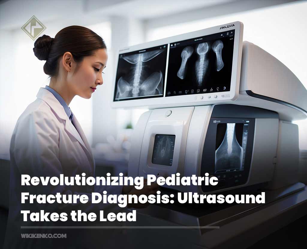 Revolutionizing Pediatric Fracture Diagnosis Ultrasound Takes the Lead